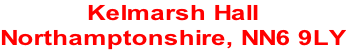 Kelmarsh Hall Northamptonshire, NN6 9LY