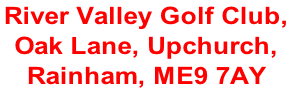 River Valley Golf Club,  Oak Lane, Upchurch,  Rainham, ME9 7AY