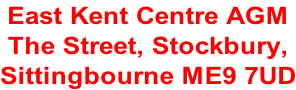 East Kent Centre AGM The Street, Stockbury,  Sittingbourne ME9 7UD