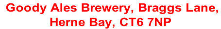 Goody Ales Brewery, Braggs Lane,  Herne Bay, CT6 7NP