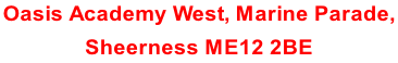 Oasis Academy West, Marine Parade,  Sheerness ME12 2BE