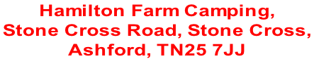 Hamilton Farm Camping,  Stone Cross Road, Stone Cross,  Ashford, TN25 7JJ