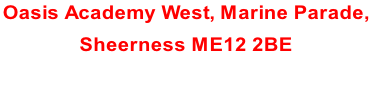 Oasis Academy West, Marine Parade,  Sheerness ME12 2BE